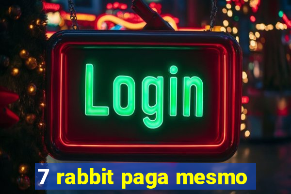 7 rabbit paga mesmo